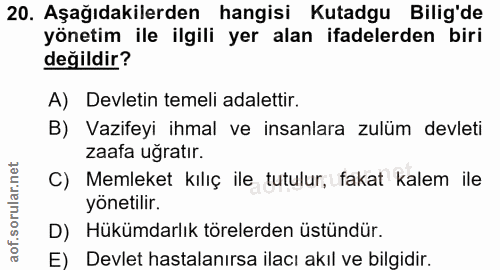 20. soru: Aşağıdakilerden hangisi Kutadgu Bilig'de yönetim ile ilgili yer alan ifadelerden biri değildir? A) Devletin temeli ad…