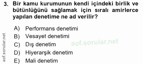 3. soru: Bir kamu kurumunun kendi içindeki birlik ve bütünlüğünü sağlamak için sıralı amirlerce yapılan denetime ne ad verilir…