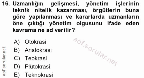 16. soru: Uzmanlığın gelişmesi, yönetim işlerinin teknik nitelik kazanması, örgütlerin buna góre yapılanması ve kararlarda uzma…