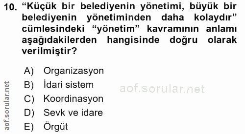 10. soru: "Küçük bir belediyenin yönetimi, büyük bir belediyenin yönetiminden daha kolaydır" cümlesindeki "yönetim" kavramının…