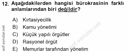 12. soru: Aşağıdakilerden hangisi bürokrasinin farklı anlamlarından biri değildir? A) Kırtasiyecilik B) Kamu yönetimi orular.ne…