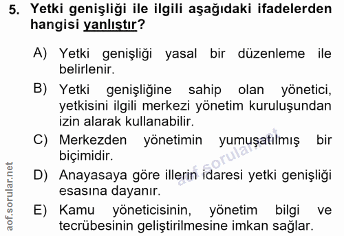 5. soru: Yetki genişliği ile ilgili aşağıdaki ifadelerden hangisi yanlıştır? A) Yetki genişliği yasal bir düzenleme ile belirl…