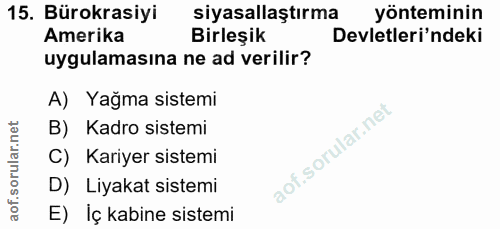 15. soru: Bürokrasiyi siyasallaştırma yönteminin Amerika Birleşik Devletleri'ndeki uygulamasına ne ad verilir? A) Yağma sistemi…