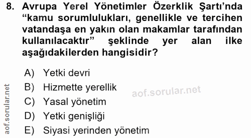 8. soru: Avrupa Yerel Yönetimler Özerklik Şartı'nda "kamu sorumlulukları, genellikle ve tercihen vatandaşa en yakın olan makam…