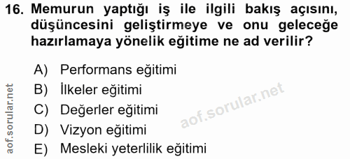 16. soru: Memurun yaptığı iş ile ilgili bakış açısını, düşüncesini geliştirmeye ve onu geleceğe hazırlamaya yönelik eğitime ne…