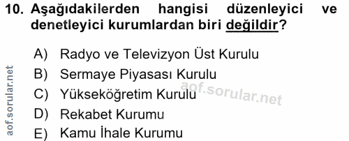 10. soru: Aşağıdakilerden hangisi düzenleyici ve denetleyici kurumlardan biri değildir? A) Radyo ve Televizyon Ust Kurulu B) Se…
