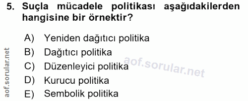 5. soru: Suçla mücadele politikası aşağıdakilerden hangisine bir örnektir? A) Yeniden dağıtıcı politika B) Dağıtıcı politika C…