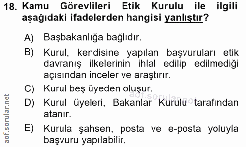 18. soru: Kamu Görevlileri Etik Kurulu ile ilgili aşağıdaki ifadelerden hangisi yanlıştır? A) Başbakanlığa bağlıdır. B) Kurul,…