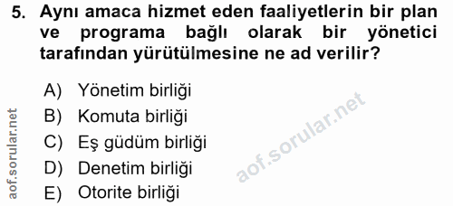 5. soru: Aynı amaca hizmet eden faaliyetlerin bir plan ve programa bağlı olarak bir yönetici tarafından yürütülmesine ne ad ve…