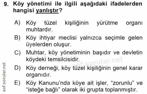 9. soru: Köy yönetimi ile ilgili aşağıdaki ifadelerden hangisi yanlıştır? A) Köy tüzel kişiliğinin yürütme organı muhtardır. B…