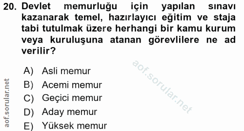 20. soru: Devlet memurluğu için yapılan sinavi kazanarak temel, hazırlayıcı eğitim ve staja tabi tutulmak üzere herhangi bir ka…