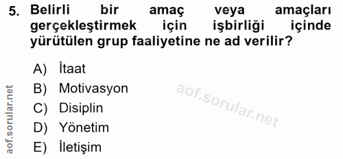 5. soru: Belirli bir amaç veya amaçları gerçekleştirmek için işbirliği içinde yürütülen grup faaliyetine ne ad verilir? A) Ita…