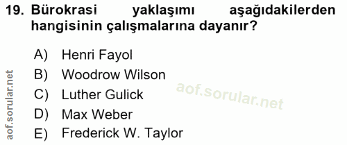 19. soru: Bürokrasi yaklaşımı aşağıdakilerden hangisinin çalışmalarına dayanır? A) Henri Fayol B) Woodrow Wilson C) Luther Guli…