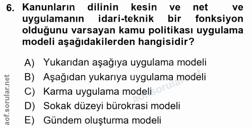 6. soru: Kanunların dilinin kesin ve net ve uygulamanın idari-teknik bir fonksiyon olduğunu varsayan kamu politikası uygulama…