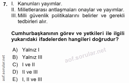 7. soru: I. Kanunları yayımlar. II. Milletlerarası antlaşmaları onaylar ve yayımlar. IlI. Milli güvenlik politikalarını belirl…