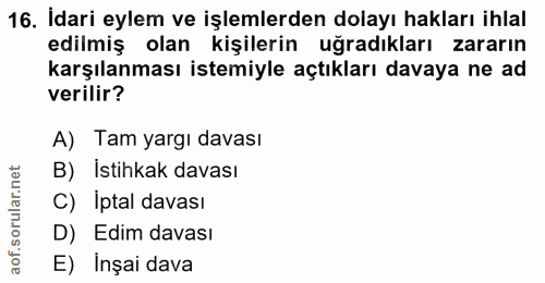 16. soru: İdari eylem ve işlemlerden dolayı hakları ihlal edilmiş olan kişilerin uğradıkları zararın karşılanması istemiyle açt…