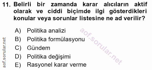 11. soru: Belirli bir zamanda karar alıcıların aktif olarak ve ciddi biçimde ilgi gösterdikleri konular veya sorunlar listesine…