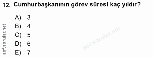 12. soru: Cumhurbaşkanının görev süresi kaç yıldır? A) 3 B) 4 C) 5 D) 6 7
