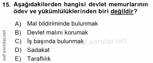 15. soru: Aşağıdakilerden hangisi devlet memurlarının ödev ve yükümlülüklerinden biri değildir? A) Mal bildiriminde bulunmak B)…