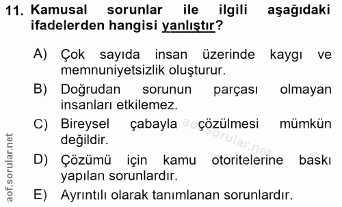11. soru: Kamusal sorunlar ile ilgili aşağıdaki ifadelerden hangisi yanlıştır? A) Çok sayıda insan üzerinde kaygı ve memnuniyet…