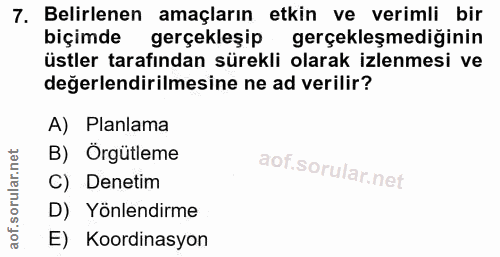 7. soru: Belirlenen amaçların etkin ve verimli bir biçimde gerçekleşip gerçekleşmediğinin üstler tarafından sürekli olarak izl…