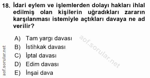 18. soru: İdari eylem ve işlemlerden dolayı hakları ihlal edilmiş olan kişilerin uğradıkları zararın karşılanması istemiyle açt…
