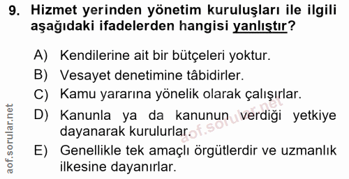 9. soru: Hizmet yerinden yönetim kuruluşları ile ilgili aşağıdaki ifadelerden hangisi yanlıştır? A) Kendilerine ait bir bütçel…