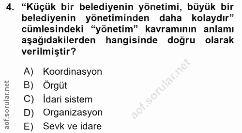 4. soru: "Küçük bir belediyenin yönetimi, büyük bir belediyenin yönetiminden daha kolaydır" cümlesindeki "yönetim" kavramının…