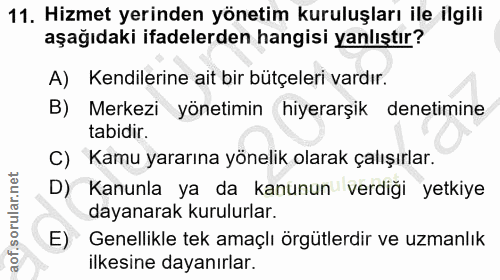 11. soru: Hizmet yerinden yönetim kuruluşları ile ilgili aşağıdaki ifadelerden hangisi yanlıştır? A) Kendilerine ait bir bütçel…