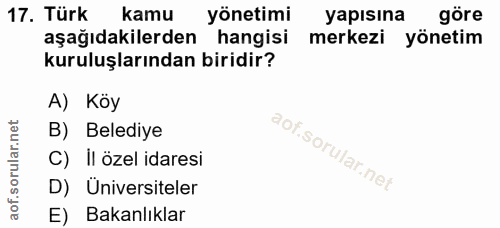 17. soru: Türk kamu yönetimi yapısına göre aşağıdakilerden hangisi merkezi yönetim kuruluşlarından biridir? A) Koy B) Belediye…