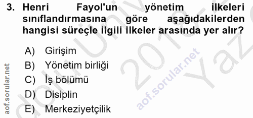 3. soru: Henri Fayol'un yönetim ilkeleri siniflandırmasına göre aşağıdakilerden hangisi süreçle ilgili ilkeler arasında yer al…