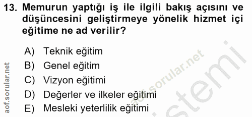 13. soru: Memurun yaptığı iş ile ilgili bakış açısını ve düşüncesini geliştirmeye yönelik hizmet içi eğitime ne ad verilir? A)…