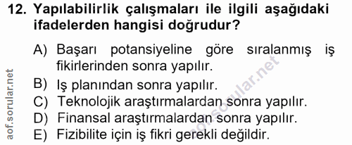 12. soru: Yapılabilirlik çalışmaları ile ilgili aşağıdaki ifadelerden hangisi doğrudur? A) Başarı potansiyeline göre sıralanmış…