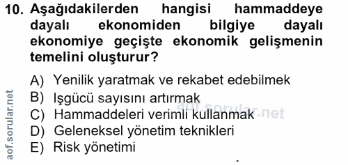 10. soru: Aşağıdakilerden hangisi hammaddeye dayalı ekonomiden bilgiye dayalı ekonomiye geçişte ekonomik gelişmenin temelini ol…