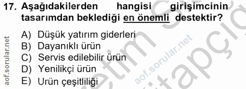 17. soru: Aşağıdakilerden hangisi girişimcinin tasarımdan beklediği en önemli destektir? A) Düşük yatırım giderleri B) Dayanıkl…
