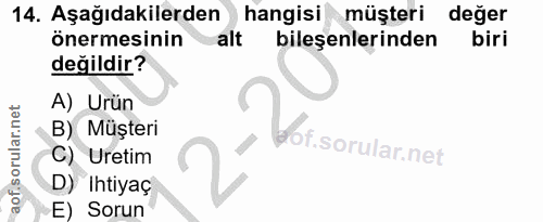 14. soru: Aşağıdakilerden hangisi müşteri değer önermesinin alt bileşenlerinden biri değildir? A) Urün .bor sorula.net B) Müşte…