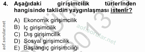 4. soru: Aşağıdaki girişimcilik türlerinden hangisinde taklidin yaygınlaşması istenir? A) Ekonomik girişimcilik B) Iç girişimc…