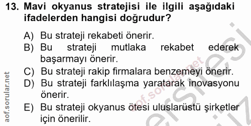 13. soru: Mavi okyanus stratejisi ile ilgili aşağıdaki ifadelerden hangisi doğrudur? A) Bu strateji rekabeti önerir. B) Bu stra…