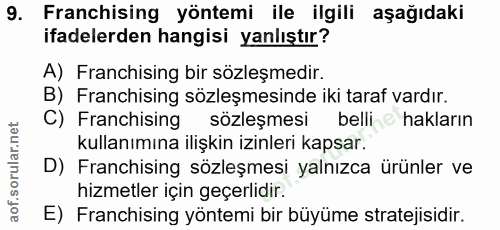 9. soru: Franchising yöntemi ile ilgili aşağıdaki ifadelerden hangisi yanlıştır? A) Franchising bir sözleşmedir. B) Franchisin…