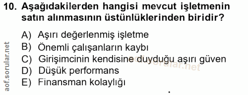 10. soru: Aşağıdakilerden hangisi mevcut işletmenin satın alınmasının üstünlüklerinden biridir? A) Aşırı değerlenmiş işletme B)…