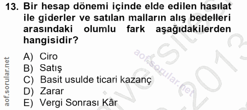 13. soru: Bir hesap dönemi içinde elde edilen hasılat ile giderler ve satılan malların alış bedelleri arasındaki olumlu fark aş…