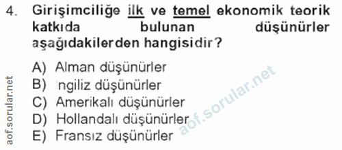 4. soru: Girişimciliğe ilk ve temel ekonomik teorik katkıda bulunan düşünürler aşağıdakilerden hangisidir? A) Alman düşünürler…