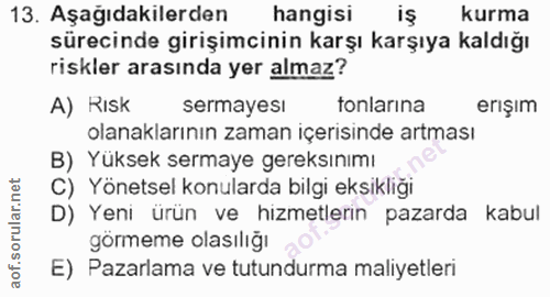 13. soru: Aşağıdakilerden hangisi kurma sürecinde girişimcinin karşı karşıya kaldığı riskler arasında yer almaz? A) Risk sermay…