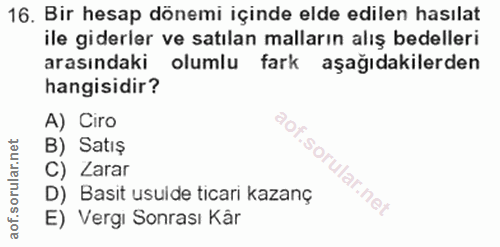 16. soru: Bir hesap dönemi içinde elde edilen hasılat ile giderler ve satılan malların alış bedelleri arasındaki olumlu fark aş…