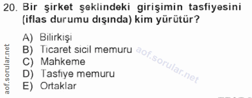 20. soru: Bir şirket şeklindeki girişimin tasfiyesini (iflas durumu dışında) kim yürütür? B) Ticaret sicil memuru A) Bilirkişi…