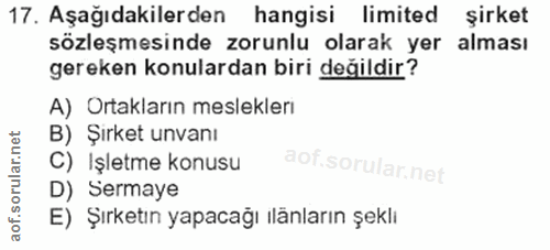 17. soru: Aşağıdakilerden hangisi limited şirket sözleşmesinde zorunlu olarak yer alması gereken konulardan biri değildir? A) O…