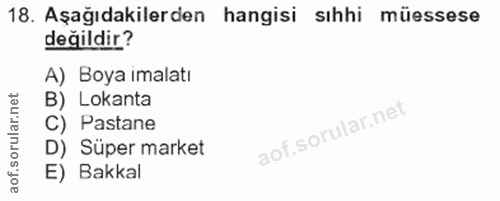 18. soru: Aşağıdakilerden hangisi sıhhi müessese değildir? A) Boya imalatı B) Lokanta C) Pastane D) Süper market E) Bakkal