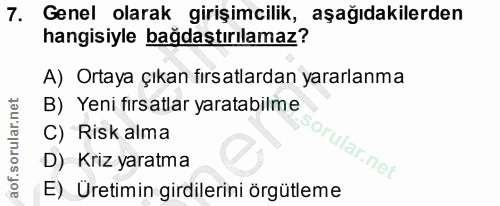 7. soru: Genel olarak girişimcilik, aşağıdakilerden hangisiyle bağdaştırılamaz? A) Ortaya çıkan fırsatlardan yararlanma B) Yen…