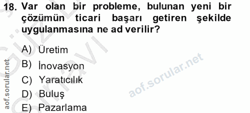 18. soru: Var olan bir probleme, bulunan yeni bir çözümün ticari başarı getiren şekilde uygulanmasına ne ad verilir? A) Üretim…