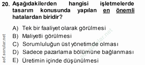 20. soru: Aşağıdakilerden hangisi işletmelerde tasarım konusunda yapılan en önemli hatalardan biridir? A) Tek bir faaliyet olar…